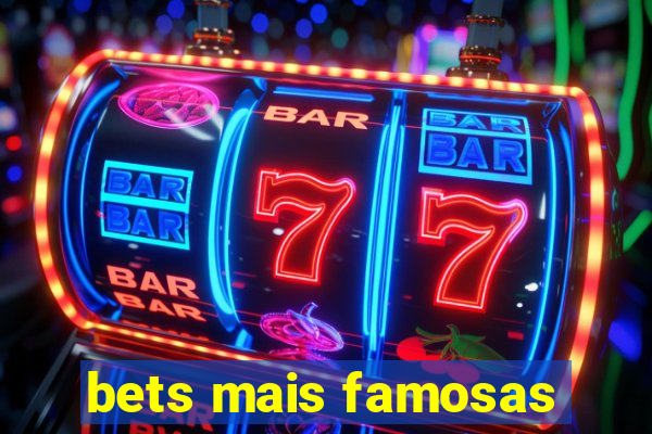 bets mais famosas